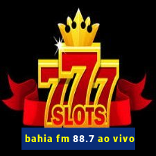 bahia fm 88.7 ao vivo